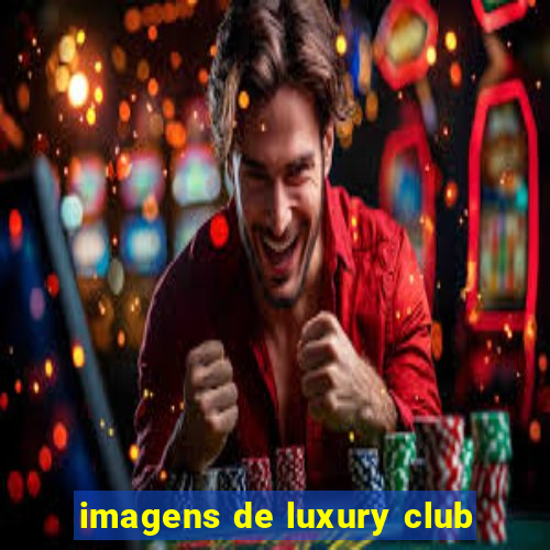 imagens de luxury club